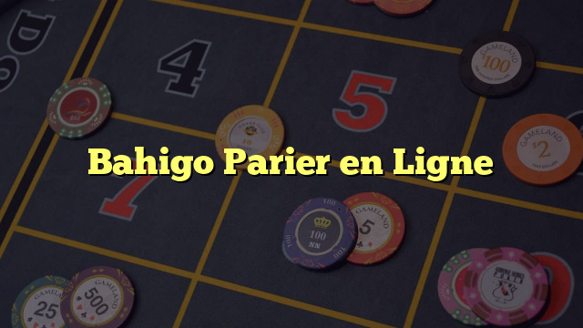 Bahigo Parier en Ligne