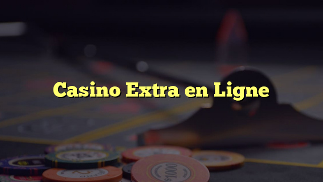 Casino Extra en Ligne