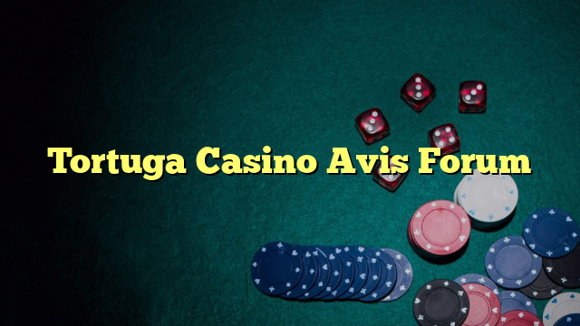 Tortuga Casino Avis Forum