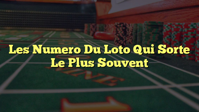 Les Numero Du Loto Qui Sorte Le Plus Souvent