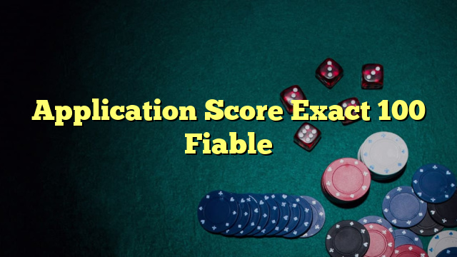 Application Score Exact 100 Fiable