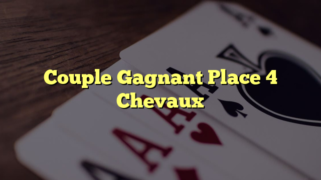 Couple Gagnant Place 4 Chevaux