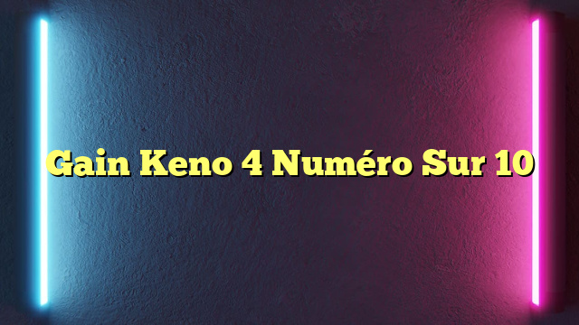 Gain Keno 4 Numéro Sur 10