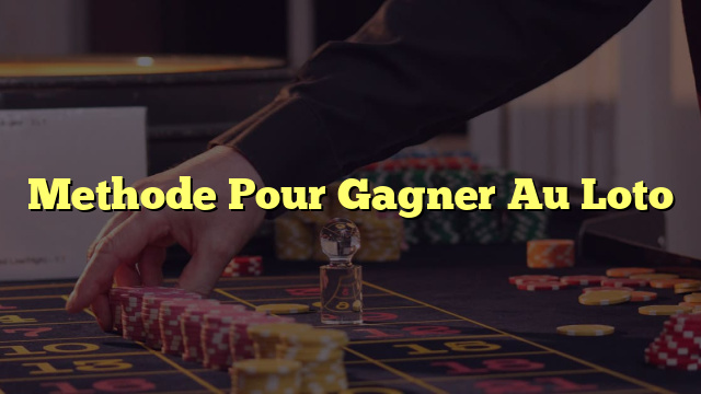 Methode Pour Gagner Au Loto