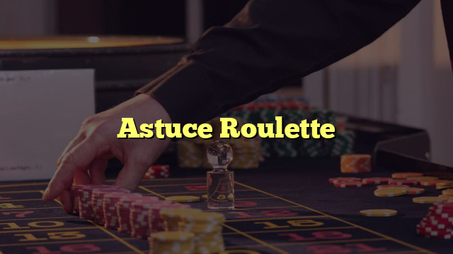 Astuce Roulette