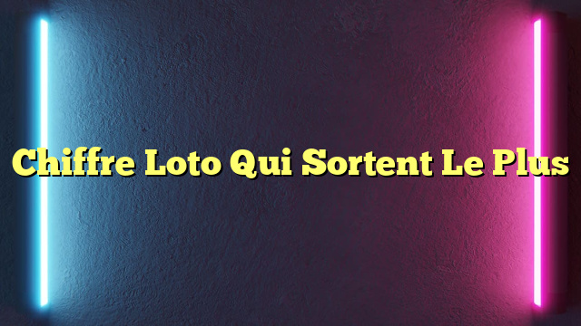 Chiffre Loto Qui Sortent Le Plus