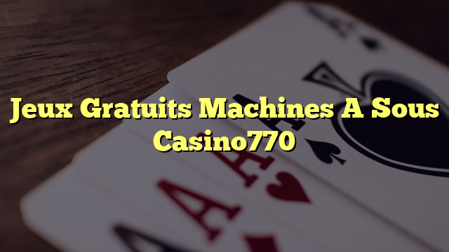 Jeux Gratuits Machines A Sous Casino770