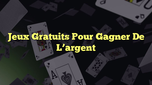 Jeux Gratuits Pour Gagner De L’argent