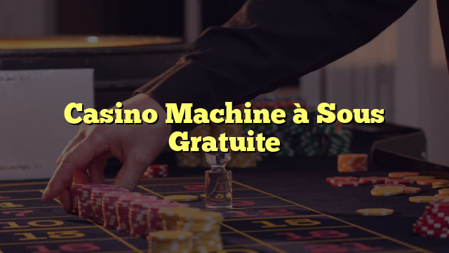 Casino Machine à Sous Gratuite