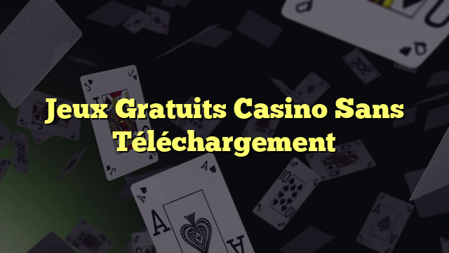 Jeux Gratuits Casino Sans Téléchargement