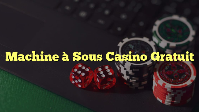 Machine à Sous Casino Gratuit