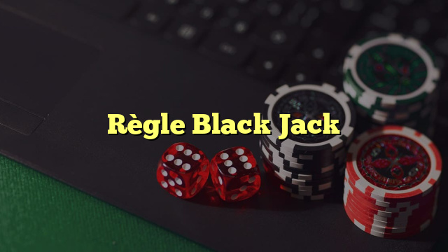 Règle Black Jack