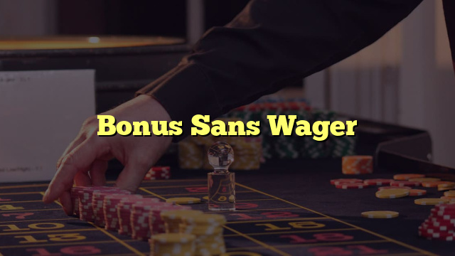 Bonus Sans Wager