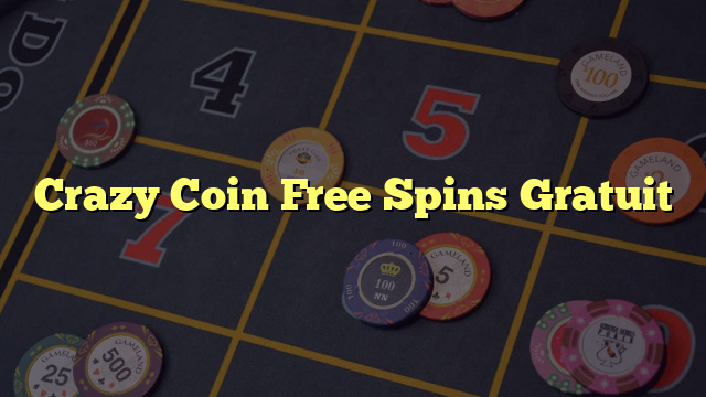 Crazy Coin Free Spins Gratuit