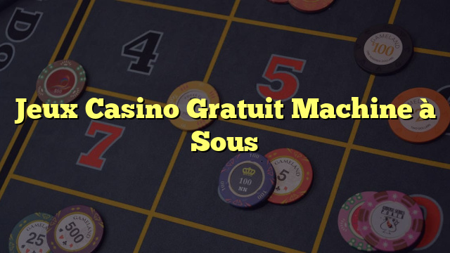 Jeux Casino Gratuit Machine à Sous