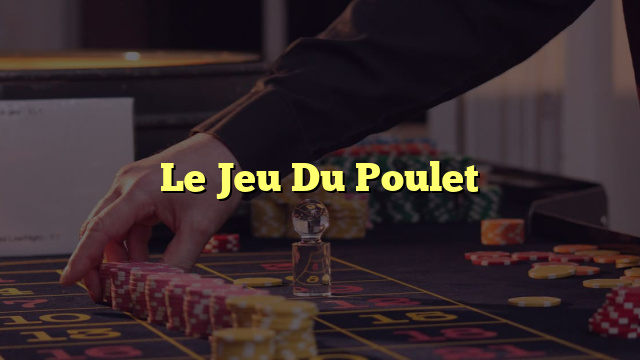 Le Jeu Du Poulet