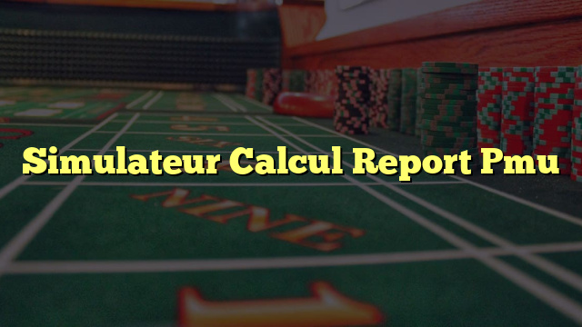 Simulateur Calcul Report Pmu