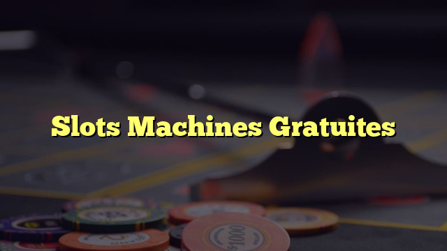 Slots Machines Gratuites