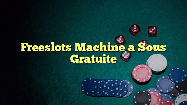 Freeslots Machine a Sous Gratuite