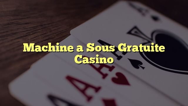 Machine a Sous Gratuite Casino