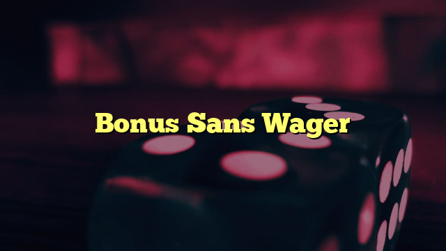 Bonus Sans Wager