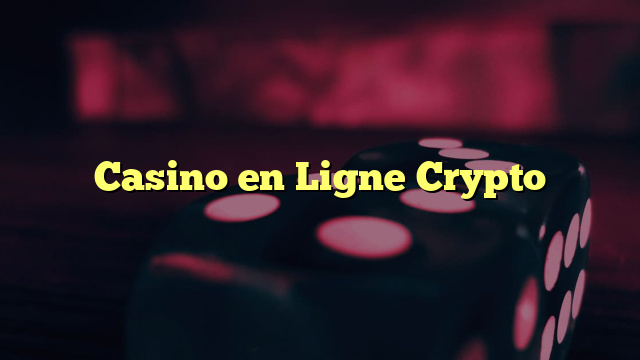 Casino en Ligne Crypto