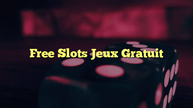 Free Slots Jeux Gratuit