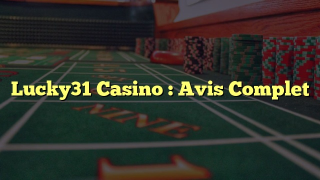 Lucky31 Casino : Avis Complet