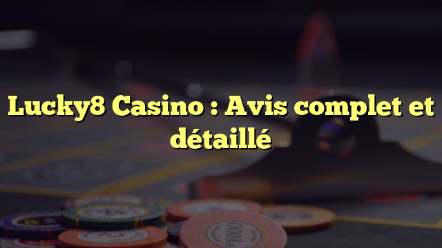 Lucky8 Casino : Avis complet et détaillé