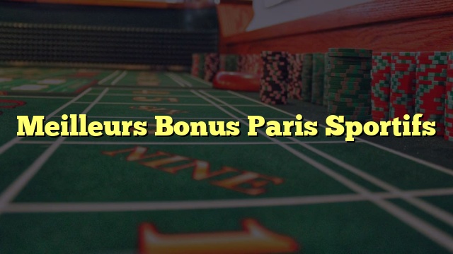 Meilleurs Bonus Paris Sportifs