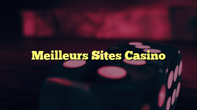 Meilleurs Sites Casino